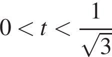 0 мень­ше t мень­ше дробь: чис­ли­тель: 1, зна­ме­на­тель: ко­рень из: на­ча­ло ар­гу­мен­та: 3 конец ар­гу­мен­та конец дроби 