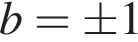 b= \pm1