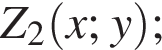 Z_2 левая круг­лая скоб­ка x; y пра­вая круг­лая скоб­ка ;