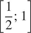  левая квад­рат­ная скоб­ка дробь: чис­ли­тель: 1, зна­ме­на­тель: 2 конец дроби ; 1 пра­вая квад­рат­ная скоб­ка 