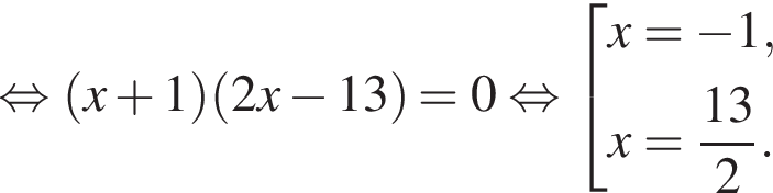  рав­но­силь­но левая круг­лая скоб­ка x плюс 1 пра­вая круг­лая скоб­ка левая круг­лая скоб­ка 2x минус 13 пра­вая круг­лая скоб­ка =0 рав­но­силь­но со­во­куп­ность вы­ра­же­ний x= минус 1,x= дробь: чис­ли­тель: 13, зна­ме­на­тель: 2 конец дроби . конец со­во­куп­но­сти . 
