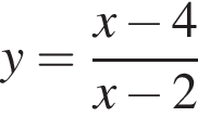 y= дробь: чис­ли­тель: x минус 4, зна­ме­на­тель: x минус 2 конец дроби 