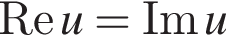  \text Re u=\text Im u