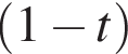  левая круг­лая скоб­ка 1 минус t пра­вая круг­лая скоб­ка 
