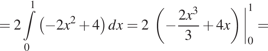 =2 ин­те­грал пре­де­лы: от 0 до 1, левая круг­лая скоб­ка минус 2x в квад­ра­те плюс 4 пра­вая круг­лая скоб­ка dx = 2 левая круг­лая скоб­ка минус дробь: чис­ли­тель: 2x в кубе , зна­ме­на­тель: 3 конец дроби плюс 4x пра­вая круг­лая скоб­ка | пре­де­лы: от 0 до 1, = 