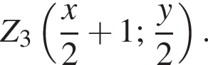 Z_3 левая круг­лая скоб­ка дробь: чис­ли­тель: x, зна­ме­на­тель: 2 конец дроби плюс 1; дробь: чис­ли­тель: y, зна­ме­на­тель: 2 конец дроби пра­вая круг­лая скоб­ка . 