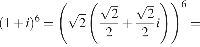 левая круглая скобка 1 плюс i правая круглая скобка в степени 6 = левая круглая скобка корень из: начало аргумента: 2 конец аргумента левая круглая скобка дробь: числитель: корень из: начало аргумента: 2 конец аргумента , знаменатель: 2 конец дроби плюс дробь: числитель: корень из: начало аргумента: 2 конец аргумента , знаменатель: 2 конец дроби i правая круглая скобка правая круглая скобка в степени 6 =