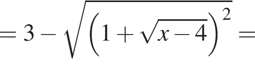 = 3 минус корень из: начало аргумента: левая круглая скобка 1 плюс корень из: начало аргумента: x минус 4 конец аргумента правая круглая скобка в квадрате конец аргумента =