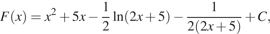 F левая круг­лая скоб­ка x пра­вая круг­лая скоб­ка =x в квад­ра­те плюс 5x минус дробь: чис­ли­тель: 1, зна­ме­на­тель: 2 конец дроби \ln левая круг­лая скоб­ка 2x плюс 5 пра­вая круг­лая скоб­ка минус дробь: чис­ли­тель: 1, зна­ме­на­тель: 2 левая круг­лая скоб­ка 2x плюс 5 пра­вая круг­лая скоб­ка конец дроби плюс C, 