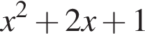x в квад­ра­те плюс 2x плюс 1