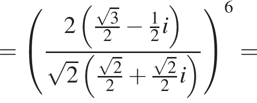 = левая круг­лая скоб­ка дробь: чис­ли­тель: 2 левая круг­лая скоб­ка \tfrac ко­рень из: на­ча­ло ар­гу­мен­та: 3 конец ар­гу­мен­та , зна­ме­на­тель: 2 конец дроби минус \tfrac12 i пра­вая круг­лая скоб­ка ко­рень из: на­ча­ло ар­гу­мен­та: 2 конец ар­гу­мен­та левая круг­лая скоб­ка \tfrac ко­рень из: на­ча­ло ар­гу­мен­та: 2 конец ар­гу­мен­та 2 плюс \tfrac ко­рень из: на­ча­ло ар­гу­мен­та: 2 конец ар­гу­мен­та 2i пра­вая круг­лая скоб­ка пра­вая круг­лая скоб­ка в сте­пе­ни 6 = 