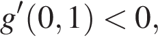 g' левая круг­лая скоб­ка 0,1 пра­вая круг­лая скоб­ка мень­ше 0,