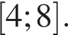  левая квад­рат­ная скоб­ка 4; 8 пра­вая квад­рат­ная скоб­ка .
