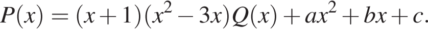 P левая круглая скобка x правая круглая скобка = левая круглая скобка x плюс 1 правая круглая скобка левая круглая скобка x в квадрате минус 3x правая круглая скобка Q левая круглая скобка x правая круглая скобка плюс ax в квадрате плюс bx плюс c.