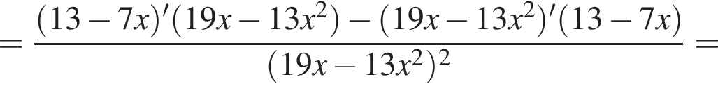 = дробь: числитель: левая круглая скобка 13 минус 7x правая круглая скобка ' левая круглая скобка 19x минус 13x в квадрате правая круглая скобка минус левая круглая скобка 19x минус 13x в квадрате правая круглая скобка ' левая круглая скобка 13 минус 7x правая круглая скобка , знаменатель: левая круглая скобка 19x минус 13x в квадрате правая круглая скобка в квадрате конец дроби =