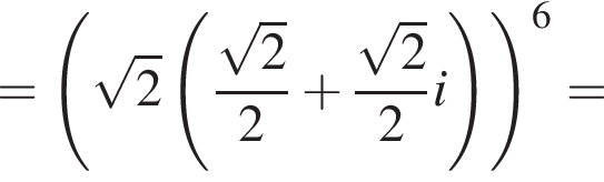 = левая круглая скобка корень из: начало аргумента: 2 конец аргумента левая круглая скобка дробь: числитель: корень из: начало аргумента: 2 конец аргумента , знаменатель: 2 конец дроби плюс дробь: числитель: корень из: начало аргумента: 2 конец аргумента , знаменатель: 2 конец дроби i правая круглая скобка правая круглая скобка в степени 6 =