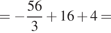 = минус дробь: числитель: 56, знаменатель: 3 конец дроби плюс 16 плюс 4=
