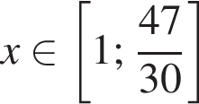 x при­над­ле­жит левая квад­рат­ная скоб­ка 1; дробь: чис­ли­тель: 47, зна­ме­на­тель: 30 конец дроби пра­вая квад­рат­ная скоб­ка 